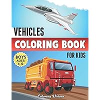 Vehicles Coloring Book for Kids: Boys Ages 6-12