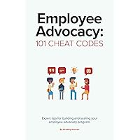 Employee Advocacy: 101 Cheat Codes: Expert Tips for Building and Scaling Your Employee Advocacy Program. Employee Advocacy: 101 Cheat Codes: Expert Tips for Building and Scaling Your Employee Advocacy Program. Paperback Kindle Audible Audiobook