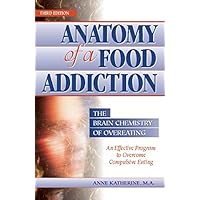 Anatomy of a Food Addiction: The Brain Chemistry of Overeating Anatomy of a Food Addiction: The Brain Chemistry of Overeating Kindle Paperback