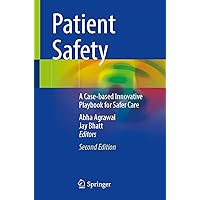 Patient Safety: A Case-based Innovative Playbook for Safer Care Patient Safety: A Case-based Innovative Playbook for Safer Care Kindle Paperback