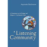 A Listening Community: A Commentary on the Prologue and Chapters 1-3 of Benedict's Rule A Listening Community: A Commentary on the Prologue and Chapters 1-3 of Benedict's Rule Paperback Kindle