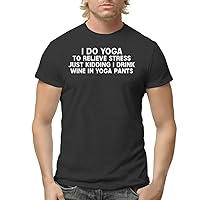 I Do Yoga to Relieve Stress Just Kidding I Drink Wine in Yoga Pants - Men's Adult Short Sleeve T-Shirt