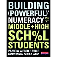 Building Powerful Numeracy for Middle and High School Students Building Powerful Numeracy for Middle and High School Students Paperback