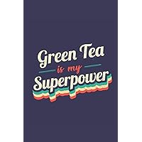Green Tea Is My Superpower: A 6x9 Inch Softcover Diary Notebook With 110 Blank Lined Pages. Funny Vintage Green Tea Journal to write in. Green Tea Gift and SuperPower Retro Design Slogan
