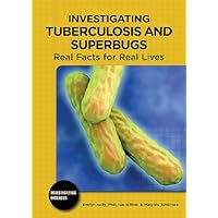 Investigating Tuberculosis and Superbugs: Real Facts for Real Lives (Investigating Diseases) Investigating Tuberculosis and Superbugs: Real Facts for Real Lives (Investigating Diseases) Library Binding
