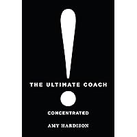 The Ultimate Coach Concentrated The Ultimate Coach Concentrated Paperback Kindle