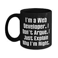 I'm a Web Developer. I Don't Argue. I Just Explain Why I. 11oz 15oz Mug, Web developer Present From Boss, Unique Cup For Friends, Web developer birthday gift ideas, Unique web developer birthday