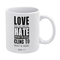 11oz White Coffee Mug,Love Must Be Sincere.Hate What is Evil; Cling to What is Good Novelty Ceramic Coffee Mug Tea Milk Juice Funny Thanksgiving Coffee Cup Gifts for Friends Mom Dad