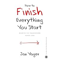 How to Finish Everything You Start How to Finish Everything You Start Paperback