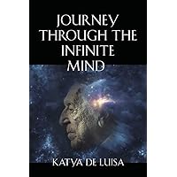 JOURNEY THROUGH THE INFINITE MIND: The Science and Spirituality of Dementia JOURNEY THROUGH THE INFINITE MIND: The Science and Spirituality of Dementia Kindle Paperback