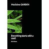 Medicine Garden: Everything starts with a seed.