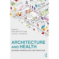 Architecture and Health: Guiding Principles for Practice Architecture and Health: Guiding Principles for Practice Kindle Hardcover Paperback