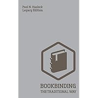 Bookbinding The Traditional Way (Legacy Edition): A Classic Manual Of Methods And Equipment For Book Making, Bindery, And Cover Finishing (Hasluck's Traditional Skills Library) Bookbinding The Traditional Way (Legacy Edition): A Classic Manual Of Methods And Equipment For Book Making, Bindery, And Cover Finishing (Hasluck's Traditional Skills Library) Paperback Kindle Hardcover