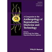 A Companion to the Anthropology of Reproductive Medicine and Technology (Wiley Blackwell Companions to Anthropology) A Companion to the Anthropology of Reproductive Medicine and Technology (Wiley Blackwell Companions to Anthropology) Kindle Hardcover Paperback