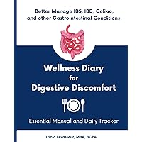 Wellness Diary for Digestive Discomfort: Essential Manual and Daily Tracker to Better Manage IBS, IBD, Celiac, and other Gastrointestinal Conditions (Wellness Diaries)