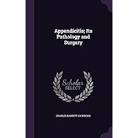 Appendicitis; Its Pathology and Surgery Appendicitis; Its Pathology and Surgery Hardcover Paperback