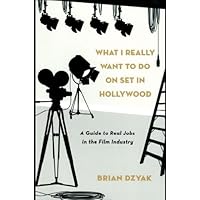 What I Really Want to Do on Set in Hollywood: A Guide to Real Jobs in the Film Industry What I Really Want to Do on Set in Hollywood: A Guide to Real Jobs in the Film Industry Kindle Paperback