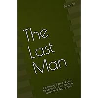 The Last Man: Reclaiming Father & Son Language in the Oneness Pentecostal Movement The Last Man: Reclaiming Father & Son Language in the Oneness Pentecostal Movement Paperback Kindle
