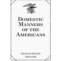 Domestic Manners of the Americans Domestic Manners of the Americans Paperback Kindle Hardcover Mass Market Paperback Audio CD