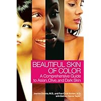 Beautiful Skin of Color: A Comprehensive Guide to Asian, Olive, and Dark Skin Beautiful Skin of Color: A Comprehensive Guide to Asian, Olive, and Dark Skin Paperback Hardcover