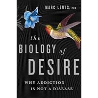 The Biology of Desire: Why Addiction Is Not a Disease The Biology of Desire: Why Addiction Is Not a Disease Paperback Kindle Audible Audiobook Hardcover Audio CD