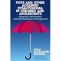POTS and Other Acquired Dysautonomia in Children and Adolescents: Diagnosis, Interventions, and Multi-disciplinary Management POTS and Other Acquired Dysautonomia in Children and Adolescents: Diagnosis, Interventions, and Multi-disciplinary Management Kindle Paperback