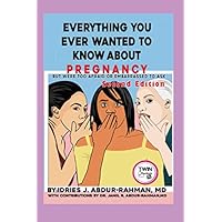 Everything You Ever Wanted to Know About Pregnancy: But Were Too Afraid or Embarrassed to Ask