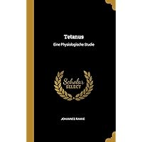 Tetanus: Eine Physiologische Studie (German Edition) Tetanus: Eine Physiologische Studie (German Edition) Hardcover Paperback