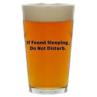 If Found Sleeping, Do Not Disturb. - Beer 16oz Pint Glass Cup