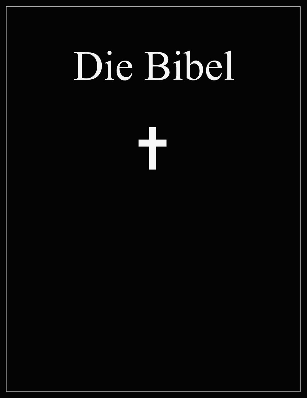 Die Bibel: Altes und Neues Testament; Übersetzung: Martin Luther (German Edition)