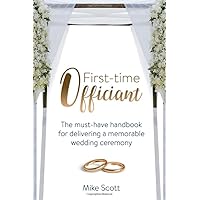 First-time Officiant: The must-have handbook for delivering a memorable wedding ceremony First-time Officiant: The must-have handbook for delivering a memorable wedding ceremony Paperback Kindle