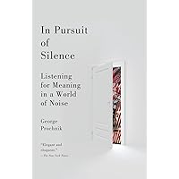 In Pursuit of Silence: Listening for Meaning in a World of Noise In Pursuit of Silence: Listening for Meaning in a World of Noise Paperback Kindle Audible Audiobook Hardcover Audio CD