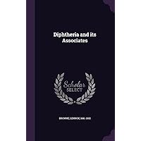 Diphtheria and its Associates Diphtheria and its Associates Hardcover Paperback