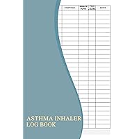 Asthma Inhaler Log Book: A Record Book To Help You Keep Track Of Your Inhaler Usage, Symptoms, And Triggers, Empowering You To Better Understand And Manage Your Asthma