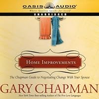 Home Improvements: The Chapman Guide to Negotiating Change with Your Spouse Home Improvements: The Chapman Guide to Negotiating Change with Your Spouse Audible Audiobook Kindle Hardcover Audio CD