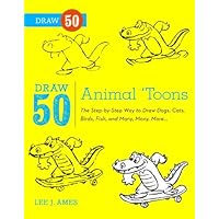 Draw 50 Animal 'Toons: The Step-by-Step Way to Draw Dogs, Cats, Birds, Fish, and Many, Many More Draw 50 Animal 'Toons: The Step-by-Step Way to Draw Dogs, Cats, Birds, Fish, and Many, Many More Kindle Hardcover Paperback