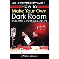 Dark Room Photography Guide #1: How to Make Your Own Dark Room and Set Up Darkroom Equipment Dark Room Photography Guide #1: How to Make Your Own Dark Room and Set Up Darkroom Equipment Paperback Kindle
