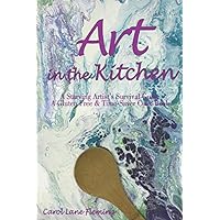 Art in the Kitchen: A Starving Artist's Survival Guide A Gluten Free & Time-Saver Cook Book Art in the Kitchen: A Starving Artist's Survival Guide A Gluten Free & Time-Saver Cook Book Paperback