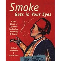 Smoke Gets in Your Eyes: Branding and Design in Cigarette Packaging Smoke Gets in Your Eyes: Branding and Design in Cigarette Packaging Hardcover