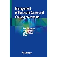 Management of Pancreatic Cancer and Cholangiocarcinoma Management of Pancreatic Cancer and Cholangiocarcinoma Kindle Hardcover Paperback