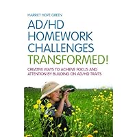 AD/HD Homework Challenges Transformed!: Creative Ways to Achieve Focus and Attention by Building on AD/HD Traits AD/HD Homework Challenges Transformed!: Creative Ways to Achieve Focus and Attention by Building on AD/HD Traits Kindle Paperback