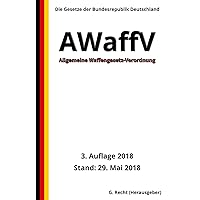 Allgemeine Waffengesetz-Verordnung - AWaffV, 3. Auflage 2018 (German Edition) Allgemeine Waffengesetz-Verordnung - AWaffV, 3. Auflage 2018 (German Edition) Paperback Kindle