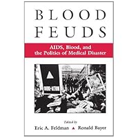 Blood Feuds: AIDS, Blood, and the Politics of Medical Disaster: AIDS, Blood and the Politics of Medical Disaster Blood Feuds: AIDS, Blood, and the Politics of Medical Disaster: AIDS, Blood and the Politics of Medical Disaster Kindle Hardcover Paperback