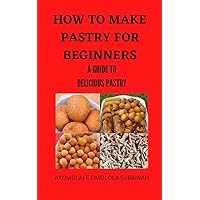 How to make pastry for beginners: A guide to delicious pastry