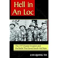 Hell in An Loc: The 1972 Easter Invasion and the Battle That Saved South Viet Nam Hell in An Loc: The 1972 Easter Invasion and the Battle That Saved South Viet Nam Kindle Paperback Audible Audiobook Hardcover