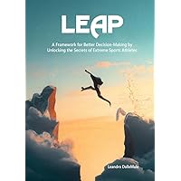 LEAP: A Framework for Better Decision-Making by Unlocking the Secrets of Extreme Sports Athletes