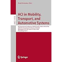 HCI in Mobility, Transport, and Automotive Systems: 6th International Conference, MobiTAS 2024, Held as Part of the 26th HCI International Conference, ... II (Lecture Notes in Computer Science, 14733) HCI in Mobility, Transport, and Automotive Systems: 6th International Conference, MobiTAS 2024, Held as Part of the 26th HCI International Conference, ... II (Lecture Notes in Computer Science, 14733) Paperback