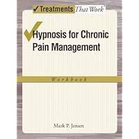 Hypnosis for Chronic Pain Management: Workbook (Treatments That Work) Hypnosis for Chronic Pain Management: Workbook (Treatments That Work) Kindle Paperback