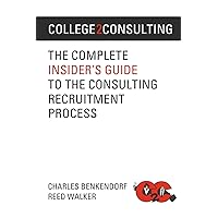College2Consulting: The Complete Insider's Guide to the Consulting Recruitment Process College2Consulting: The Complete Insider's Guide to the Consulting Recruitment Process Paperback