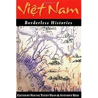 Viet Nam: Borderless Histories (New Perspectives in Se Asian Studies) Viet Nam: Borderless Histories (New Perspectives in Se Asian Studies) Kindle Paperback